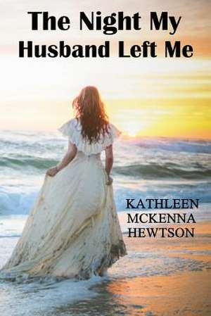 The Night My Husband Left Me de Kathleen McKenna Hewtson