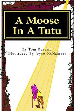 A Moose in a Tutu de Tom Durand