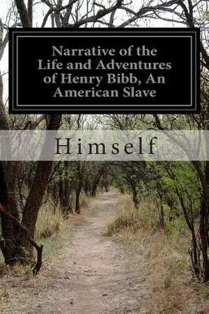 Narrative of the Life and Adventures of Henry Bibb, an American Slave de Himself