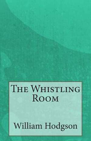 The Whistling Room de William Hope Hodgson