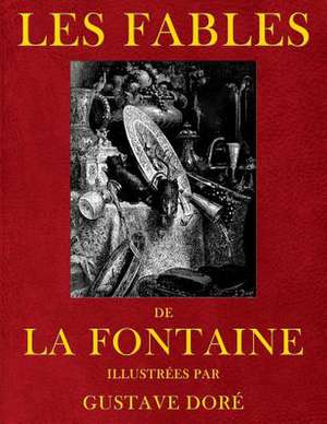 Les Fables de Jean de La Fontaine, Illustrees Par Gustave Dore de Jean De La Fontaine