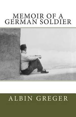 Memoir of a German Soldier de Albin Greger