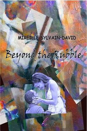 Beyond the Rubble de Mireille Sylvain-David