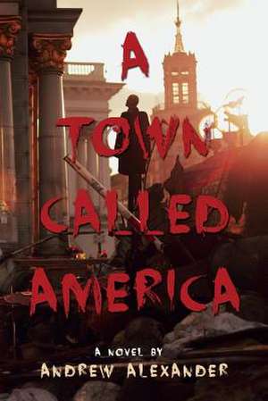 A Town Called America de Andrew Alexander