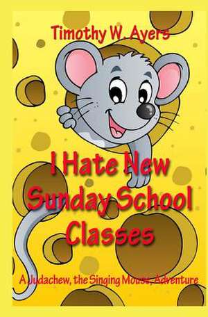 I Hate New Sunday School Classes de Timothy W. Ayers