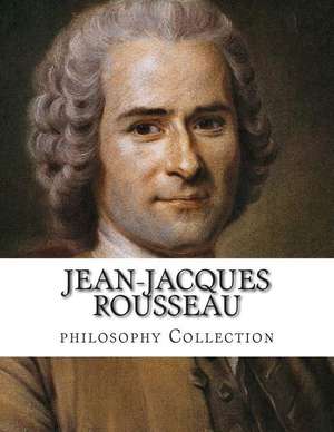 Jean-Jacques Rousseau, Philosophy Collection de Jean Jacques Rousseau