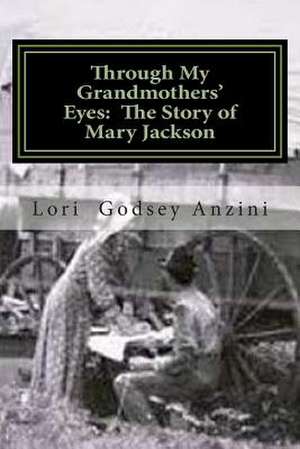 Through My Grandmothers' Eyes de Lori Godsey Anzini