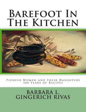 Barefoot in the Kitchen de Barbara L. Gingerich Rivas