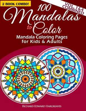 100 Mandalas to Color - Mandala Coloring Pages for Kids and Adults - Vol. 1 & 4 Combined de Richard Edward Hargreaves