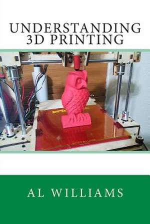 Understanding 3D Printing de A. L. Williams