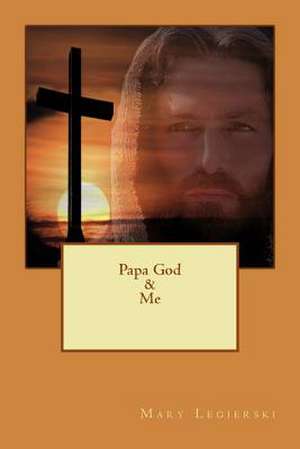 Papa God & Me de Mary Legierski