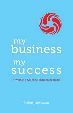 My Business, My Success de Helen Jamieson