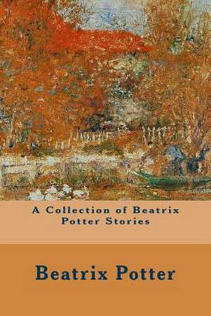 A Collection of Beatrix Potter Stories de Beatrix Potter