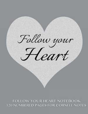 Follow Your Heart Notebook 120 Numbered Pages for Cornell Notes de Spicy Journals