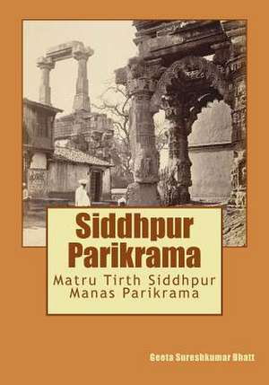 Siddhpur Parikrama de Mrs Geeta Sureshkumar Bhatt