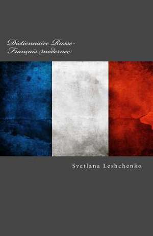 Dictionnaire Russe-Francais Modernee de Svetlana Leshchenko