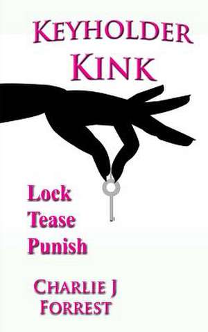 Keyholder Kink de Charlie J. Forrest