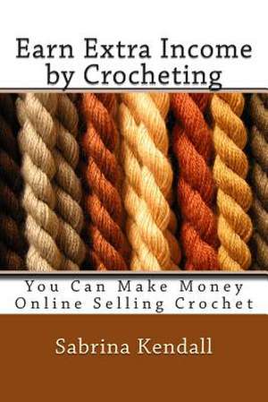 Earn Extra Income by Crocheting de Sabrina Kendall