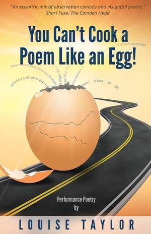 You Can't Cook a Poem Like an Egg! de Louise Taylor