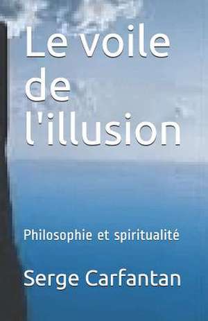 Le Voile de L'Illusion de Serge Carfantan