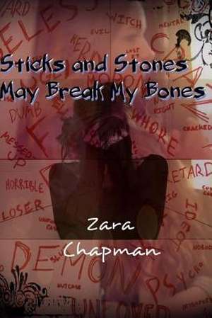 Sticks and Stones May Break Your Bones de Zara Chapman