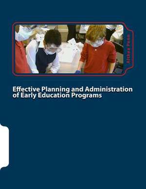 Effective Planning and Administration of Early Education Programs de Althea F. Penn