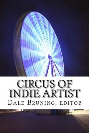 Circus of Indie Artist de Dale Bruning