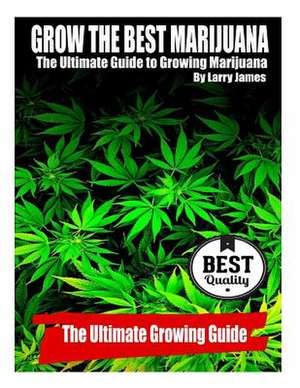 Grow the Best Marijuana de Larry James