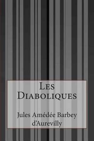 Les Diaboliques de Jules Amedee Barbey D'Aurevilly