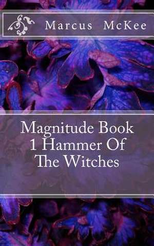 Magnitude Book 1 Hammer of the Witches de Marc Marcus M. James J. McKee M. McKee