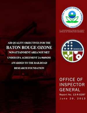 Air Quality Objectives for the Baton Rouge Ozone Nonattainment Area Not Met Under EPA Agreement 2a-96694301 Awarded to the Railroad Research Foundatio de U. S. Environmental Protection Agency