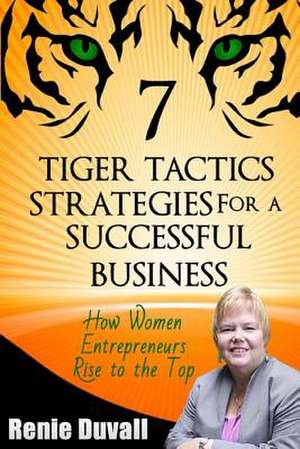 7 Tiger Tactics Strategies for a Successful Business de Renie M. Duvall