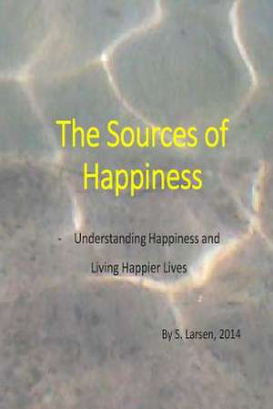 The Sources of Happiness de MR S. Larsen