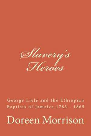 Slavery's Heroes de Doreen Morrison