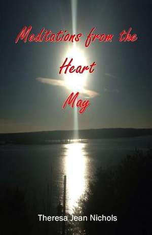 Meditations from the Heart May de Nichols, Theresa Jean