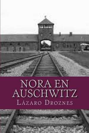 Nora En Auschwitz de Lazaro Droznes