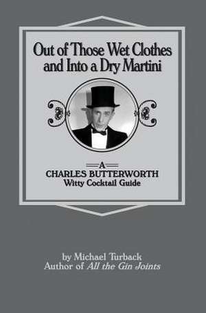 Out of Those Wet Clothes and Into a Dry Martini de Michael Turback