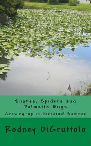 Snakes, Spiders and Palmetto Bugs de MR Rodney L. Digruttolo