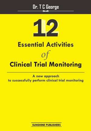 12 Essential Activities of Clinical Trial Monitoring de Dr T. C. George