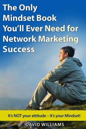 The Only Mindset Book You'll Ever Need for Network Marketing Success de David Williams