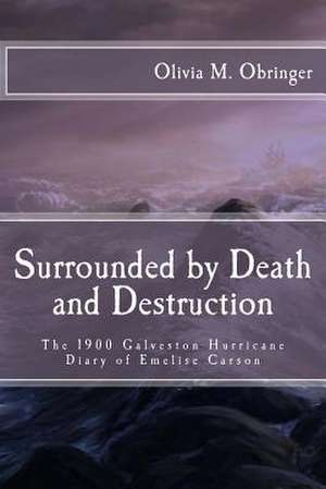 Surrounded by Death and Destruction de Olivia M. Obringer