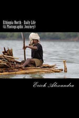 Ethiopia North - Daily Life (a Photographic Journey) de Erich Alexandra