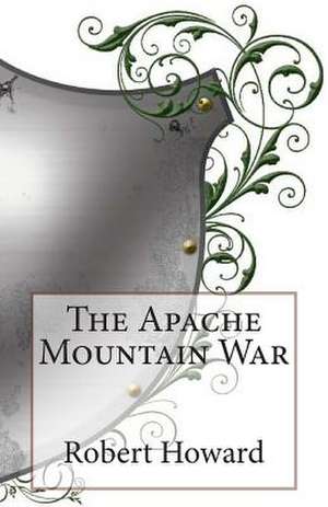 The Apache Mountain War de Robert Ervin Howard