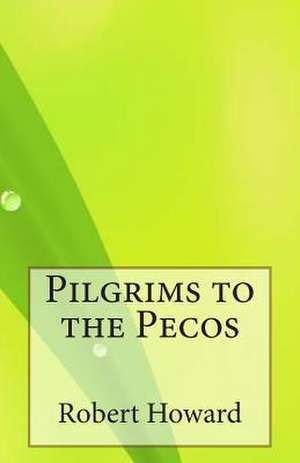 Pilgrims to the Pecos de Robert Ervin Howard