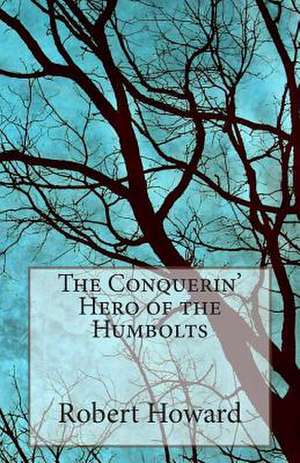 The Conquerin' Hero of the Humbolts de Robert Ervin Howard