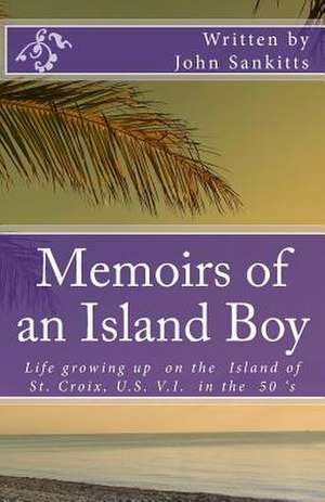 Memoirs of an Island Boy de MR John Sankitts Jr