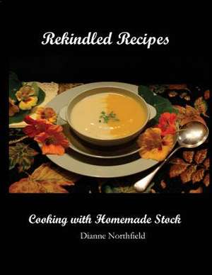 Rekindled Recipes de Dianne Northfield