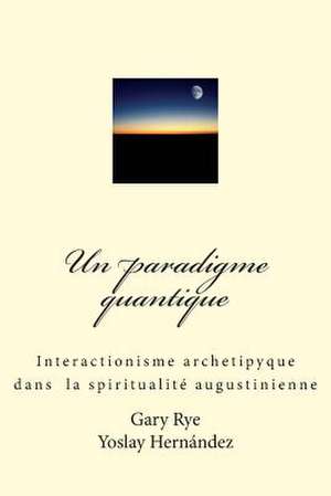 Un Paradigme Quantique de Fr Gary C. Rye O. S. a.
