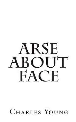 Arse about Face de Charles Young