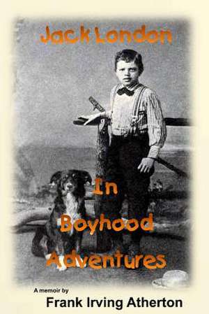 Jack London in Boyhood Adventures de Frank Irving Atherton